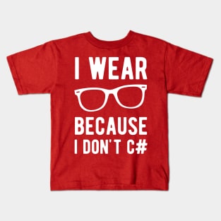 I wear Glasses because I don't C# - Funny Programming Jokes - Dark Color Kids T-Shirt